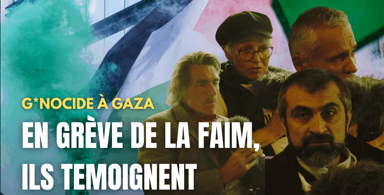 Génocide à Gaza, en grève de la faim, ils témoignent.